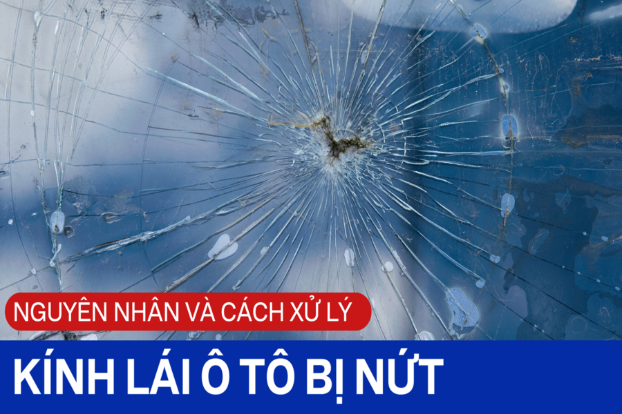 Kính lái ô tô bị nứt | Nguyên nhân và cách xử lý