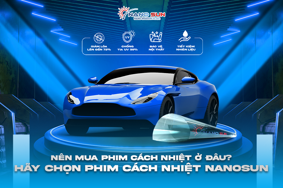 Nên Mua Phim Cách Nhiệt Ô Tô Ở Đâu? Hãy Chọn Phim Cách Nhiệt Nanosun