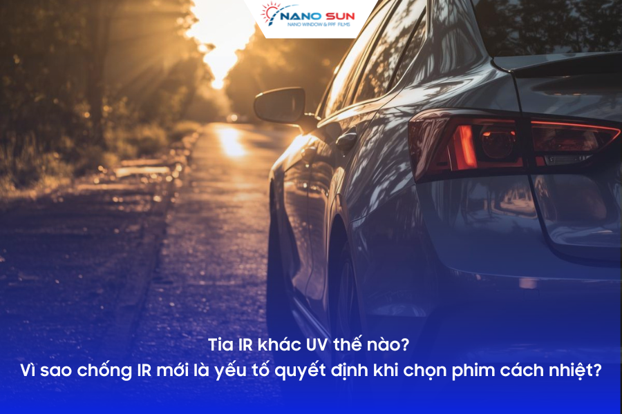 Tia IR khác UV thế nào? Vì sao chống IR mới là yếu tố quyết định khi chọn phim cách nhiệt?