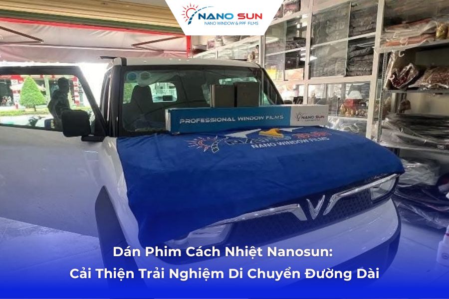 Dán Phim Cách Nhiệt Nanosun: Cải Thiện Trải Nghiệm Di Chuyển Đường Dài