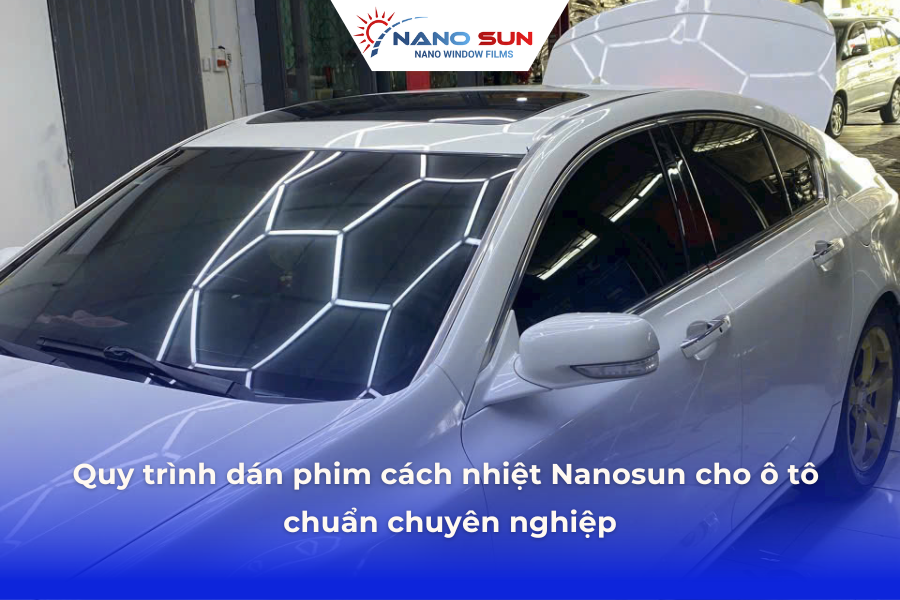 Quy trình dán phim cách nhiệt Nanosun cho ô tô chuẩn chuyên nghiệp