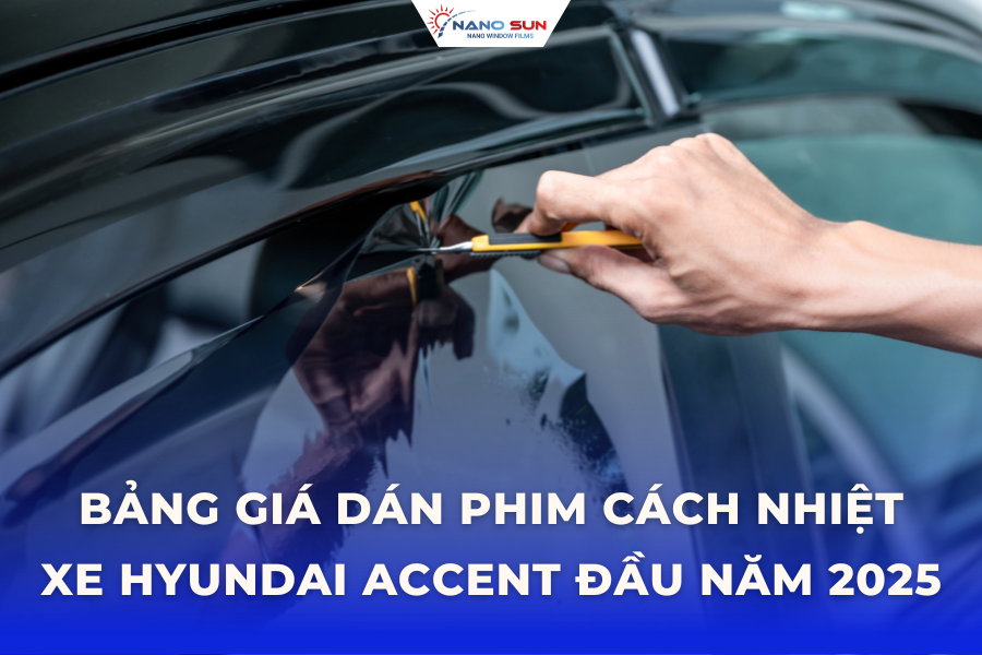 Cập nhật bảng giá dán phim cách nhiệt xe Hyundai Accent năm 2025