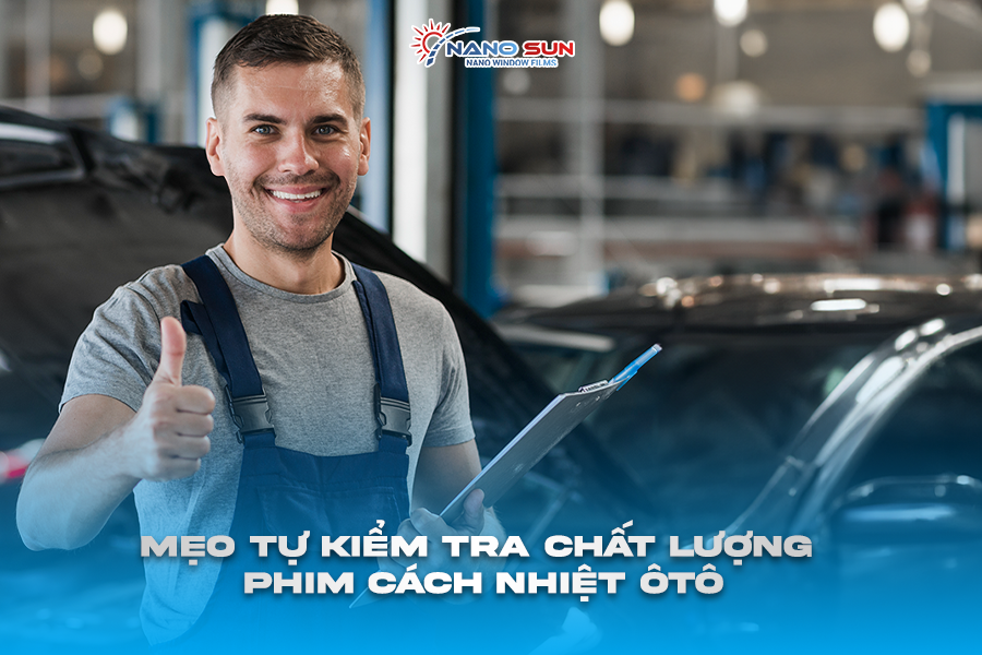 Mẹo Tự Kiểm Tra Chất Lượng Phim Cách Nhiệt Cho Ô Tô