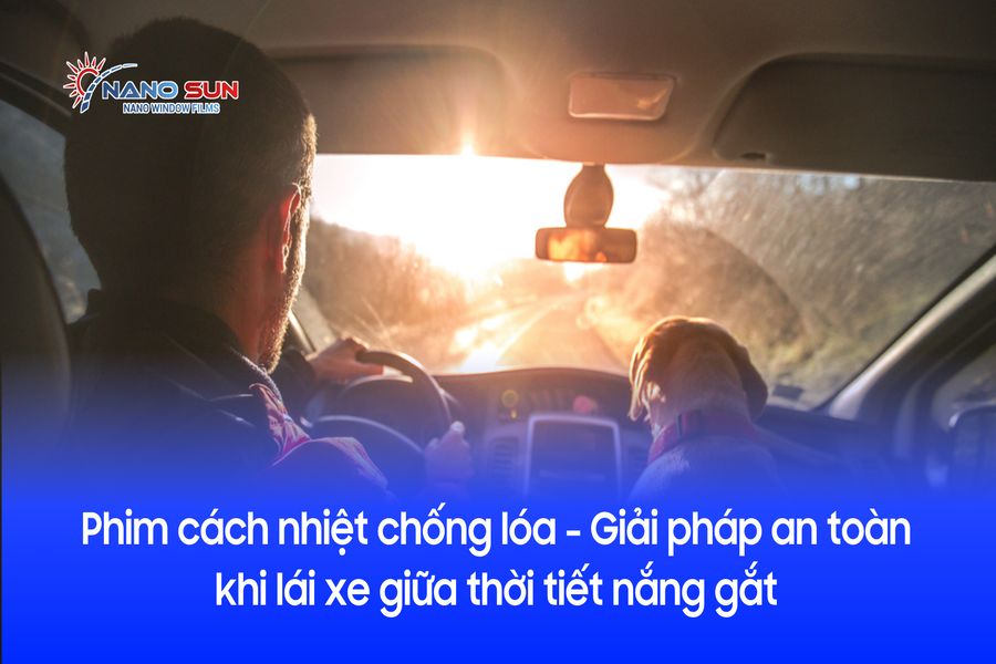 Phim cách nhiệt chống lóa - Giải pháp an toàn khi lái xe giữa thời tiết nắng gắt