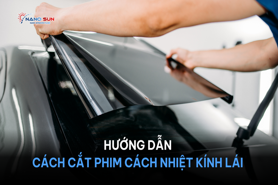 Hướng dẫn cách cắt phim cách nhiệt kính lái tiết kiệm và chính xác