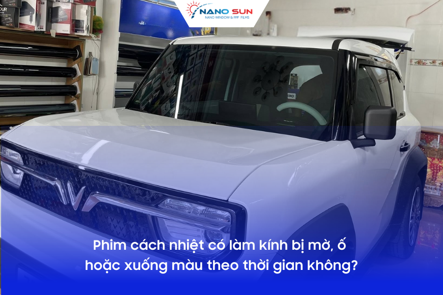 Phim cách nhiệt có làm kính bị mờ, ố hoặc xuống màu theo thời gian không?