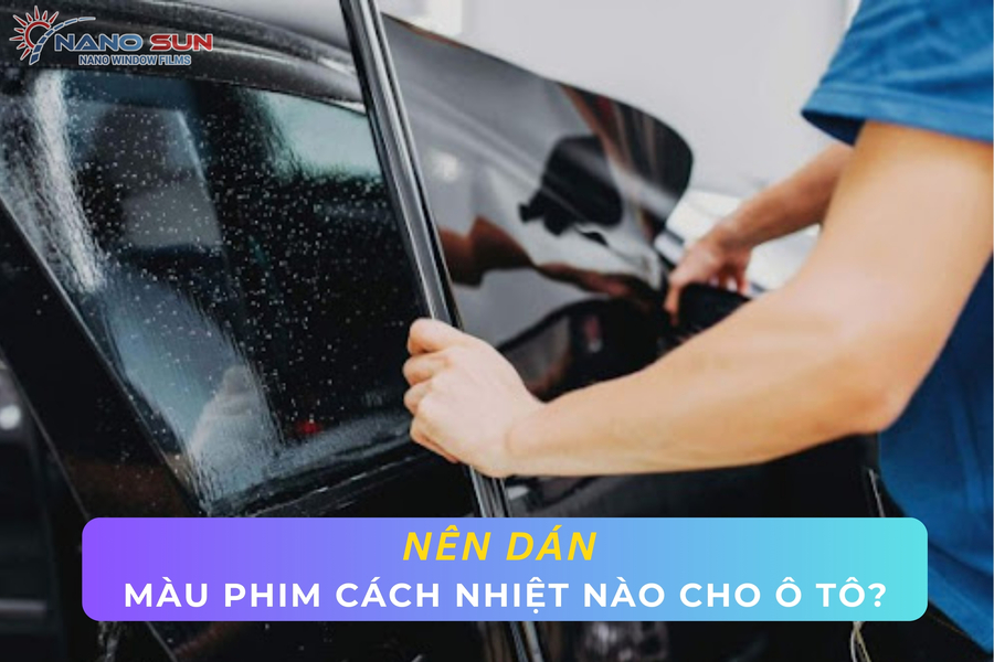 [Hỏi đáp] Nên dán màu phim cách nhiệt nào cho ô tô?