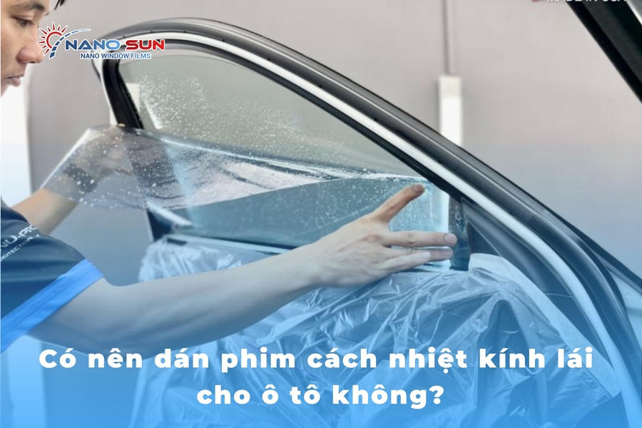 Có nên dán phim cách nhiệt kính lái cho ô tô không? Tư vấn lựa chọn phù hợp