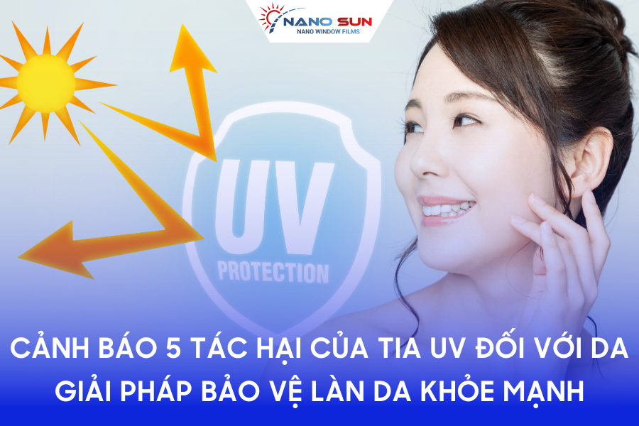 Cảnh báo 5 tác hại của tia UV đối với da & giải pháp bảo vệ làn da khỏe mạnh