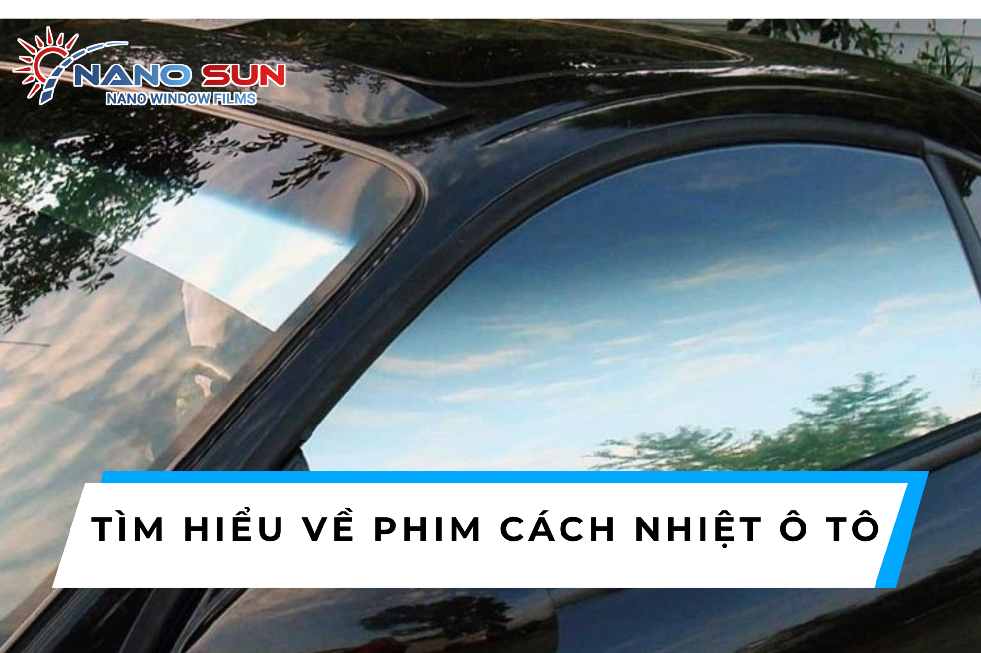 Tìm hiểu về phim cách nhiệt ô tô - Giải pháp bảo vệ xe hiệu quả