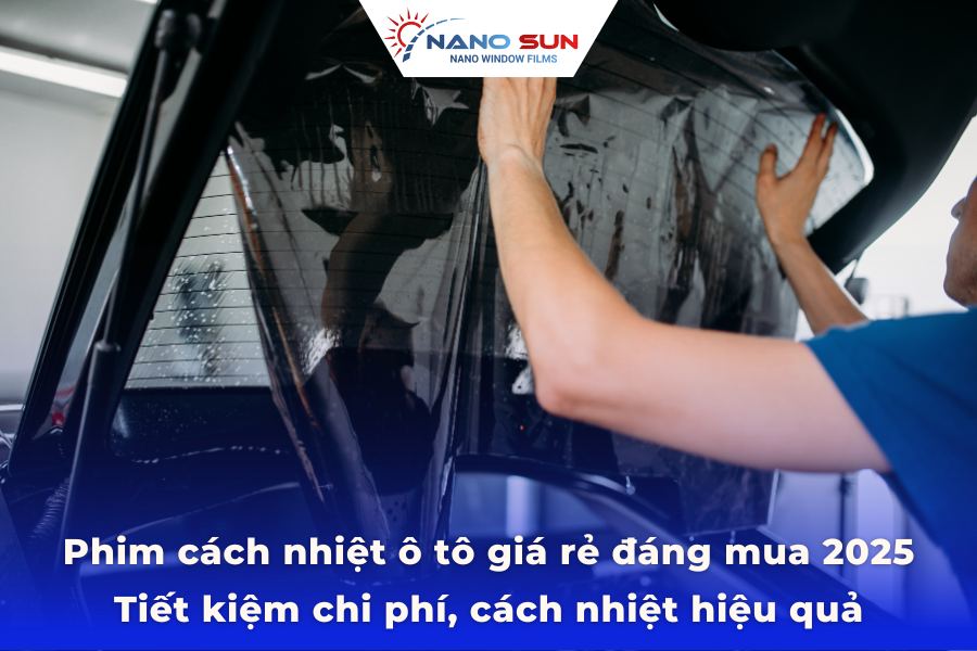 Phim cách nhiệt ô tô giá rẻ đáng mua 2025: Tiết kiệm chi phí, cách nhiệt hiệu quả