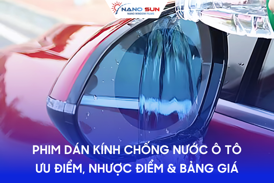 [Chi tiết] Phim dán kính chống nước ô tô: Ưu điểm, nhược điểm & bảng giá