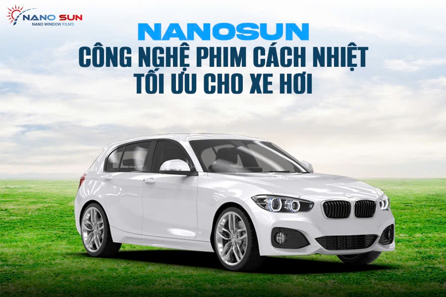 Nanosun: Công Nghệ Phim Cách Nhiệt Tối Ưu Cho Xe Hơi