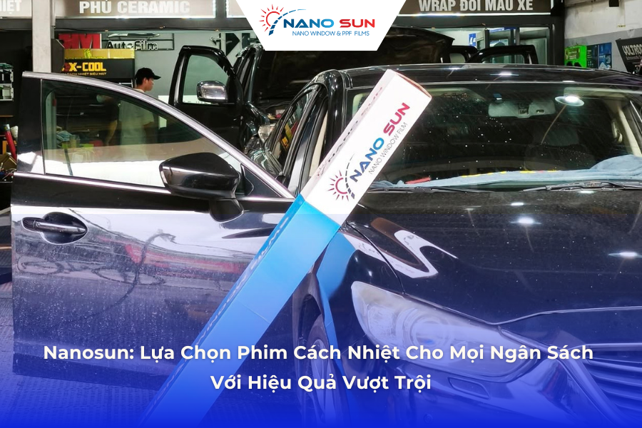 Nanosun: Lựa Chọn Phim Cách Nhiệt Cho Mọi Ngân Sách Với Hiệu Quả Vượt Trội