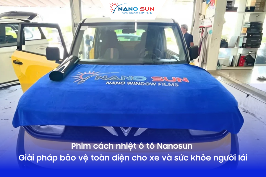 Phim cách nhiệt ô tô Nanosun – Giải pháp bảo vệ toàn diện cho xe và sức khỏe người lái