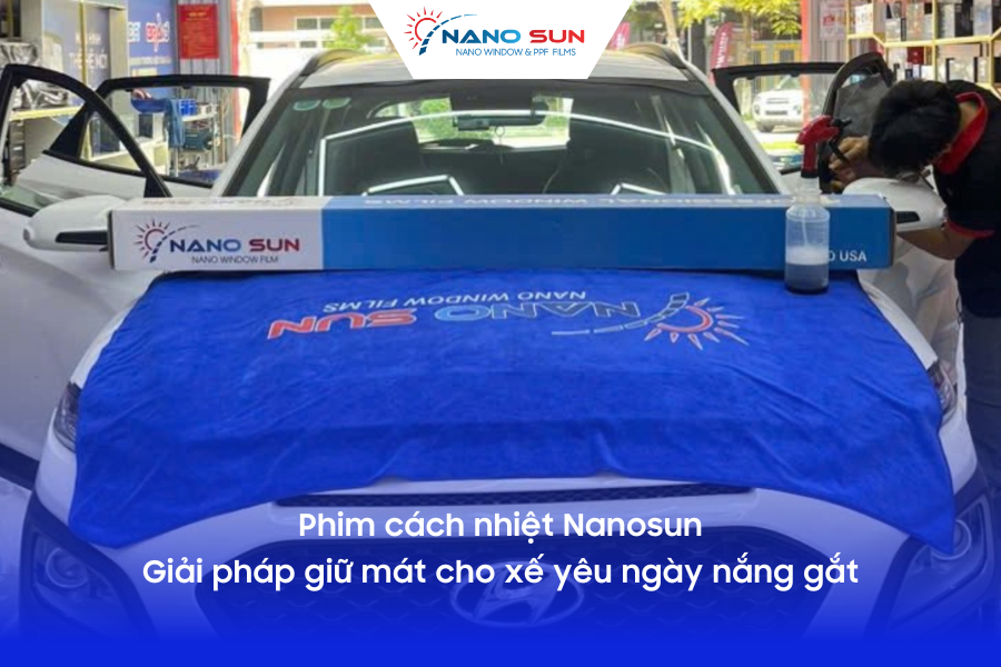 Phim cách nhiệt Nanosun – Giải pháp giữ mát cho xế yêu ngày nắng gắt