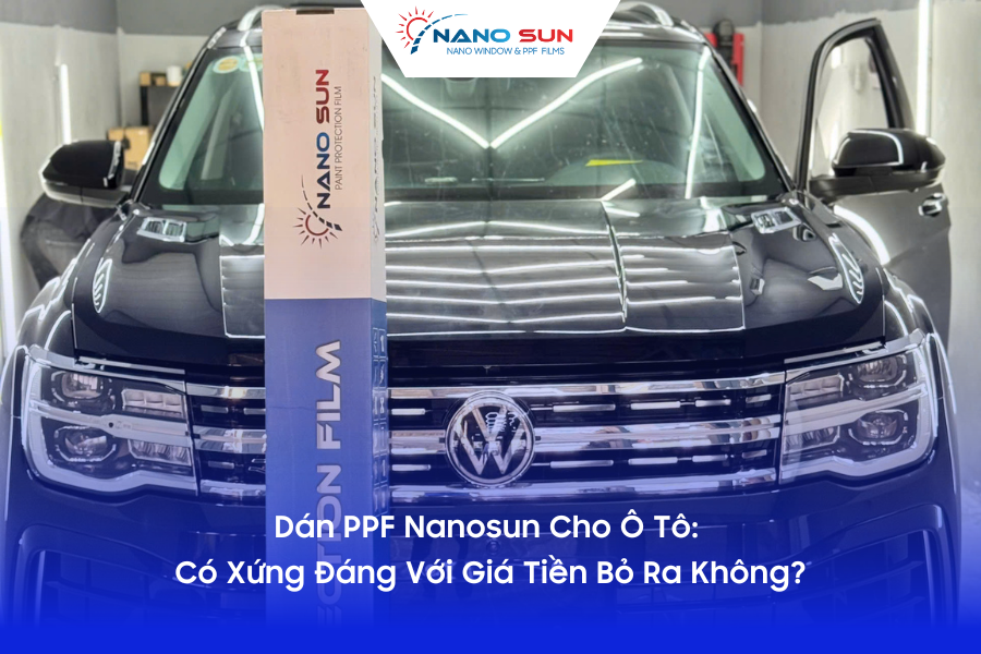Dán PPF Nanosun Cho Ô Tô: Có Xứng Đáng Với Giá Tiền Bỏ Ra Không?