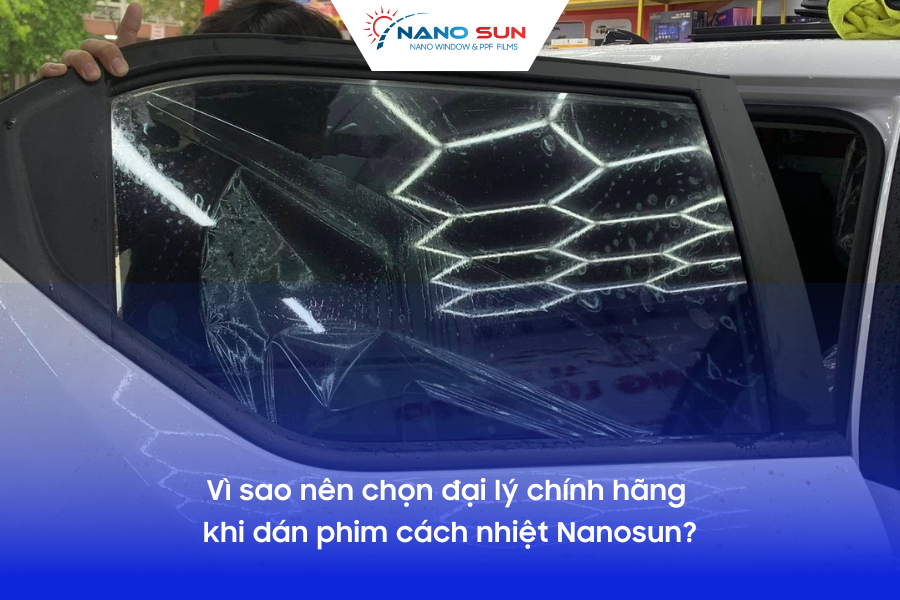 Vì sao nên chọn đại lý chính hãng khi dán phim cách nhiệt Nanosun?