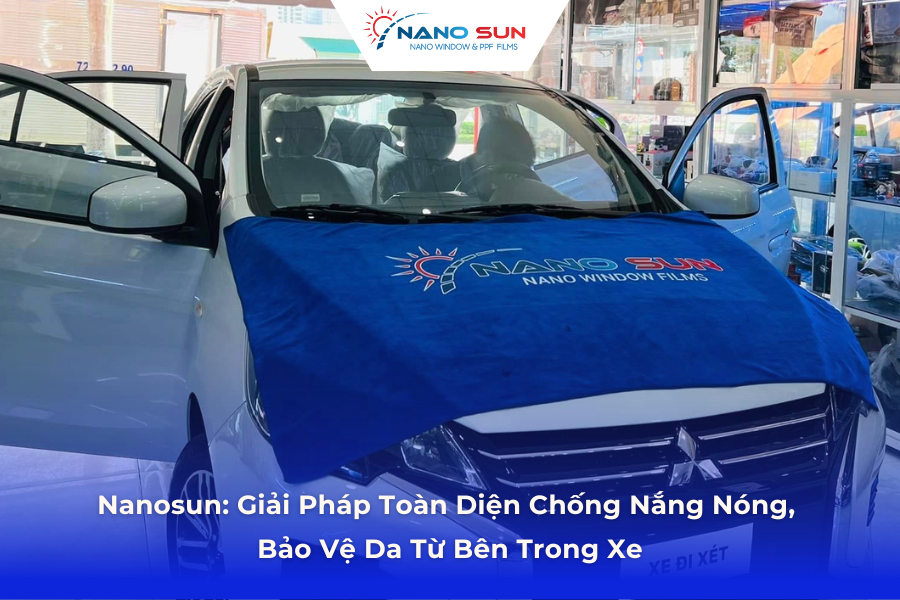 Nanosun: Giải Pháp Toàn Diện Chống Nắng Nóng, Bảo Vệ Da Từ Bên Trong Xe