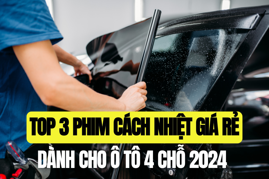 Top 3 combo phim cách nhiệt giá rẻ ô tô 4 chỗ đáng mua năm 2024