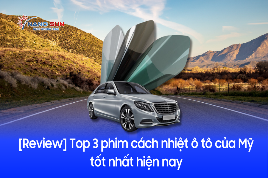 [Review] Top 3 phim cách nhiệt ô tô của Mỹ tốt nhất trong năm 2025