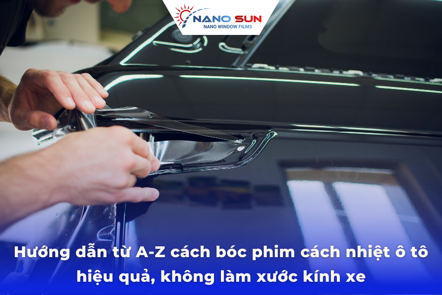 Hướng dẫn từ A-Z cách bóc phim cách nhiệt ô tô hiệu quả, không làm xước kính xe