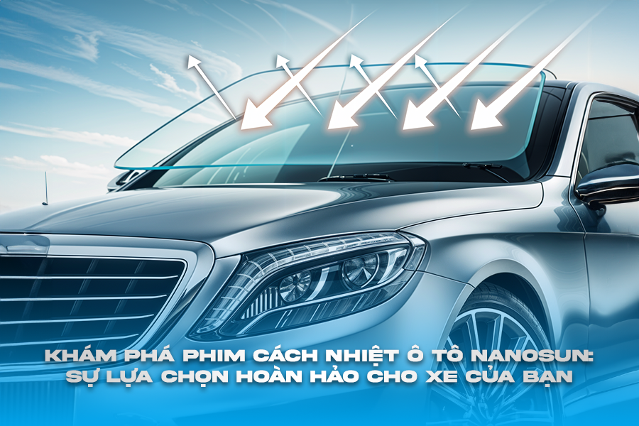 Khám Phá Phim Cách Nhiệt Ô Tô Nanosun: Sự Lựa Chọn Hoàn Hảo Cho Xe Của Bạn