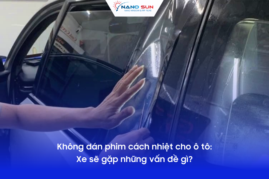 Không dán phim cách nhiệt thì xe sẽ gặp những vấn đề gì?