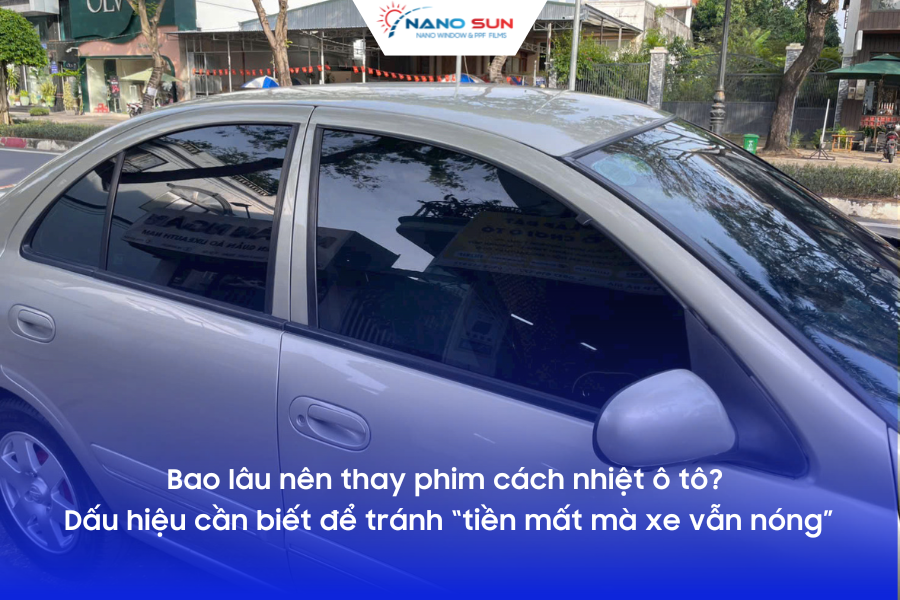 Bao lâu nên thay phim cách nhiệt ô tô? Dấu hiệu cần biết để tránh “tiền mất mà xe vẫn nóng”