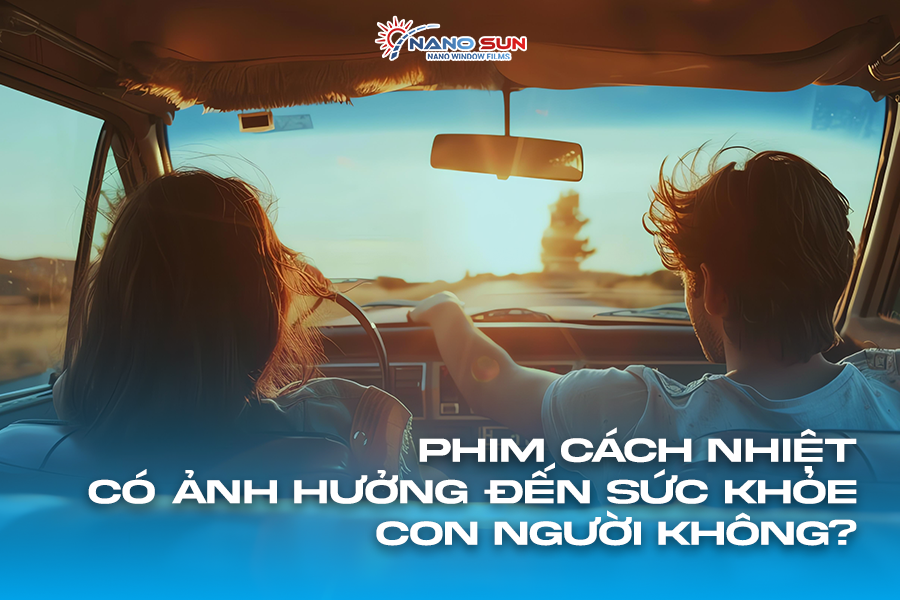 Phim Cách Nhiệt Có Ảnh Hưởng Đến Sức Khỏe Con Người Không?