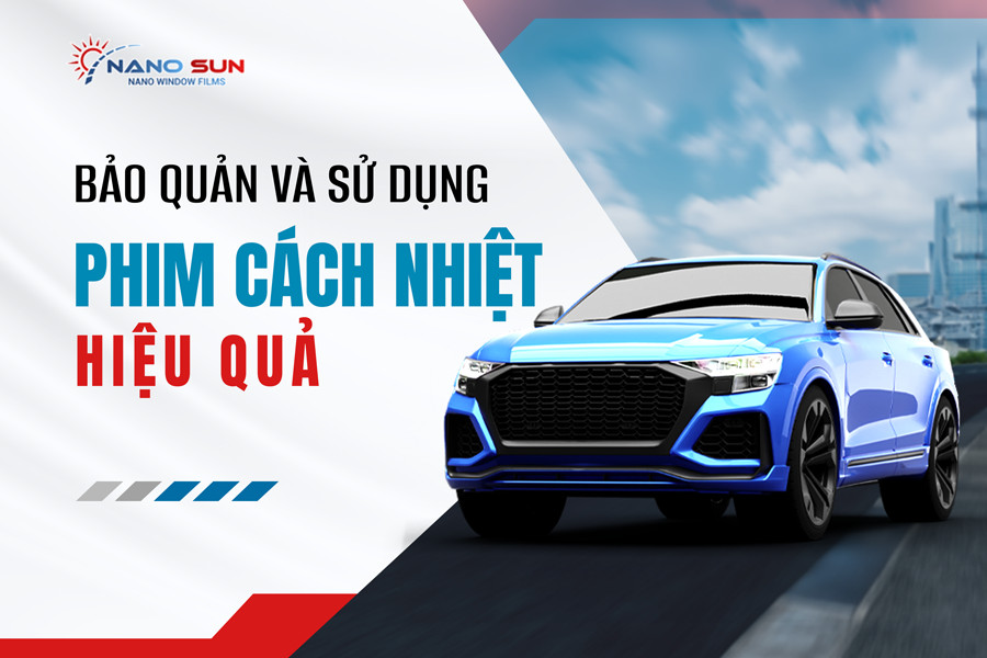 Cách Sử Dụng Và Bảo Quản Phim Cách Nhiệt Ô Tô Hiệu Quả