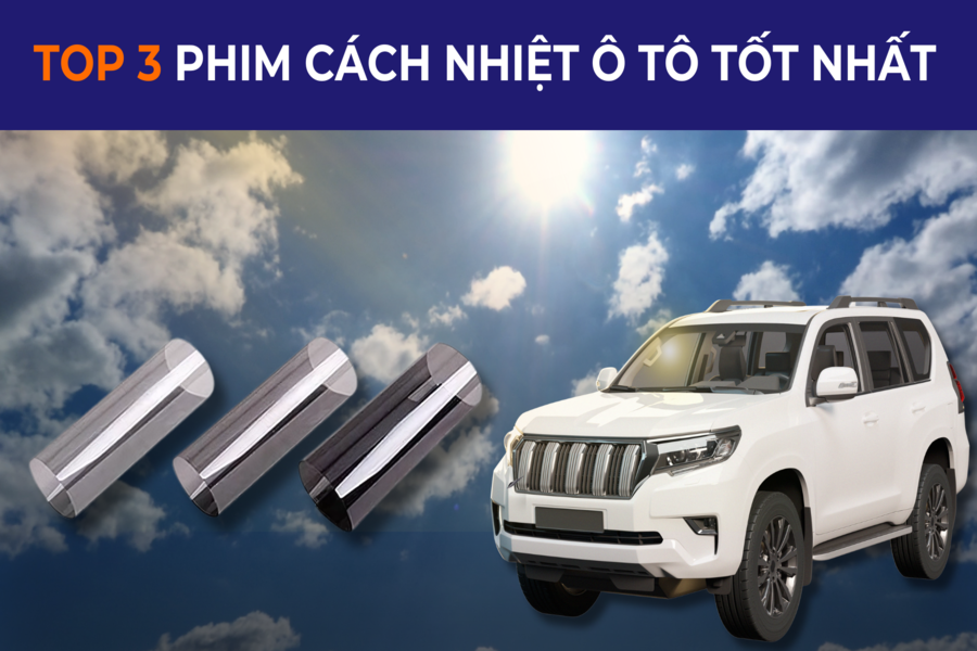 Top 3 phim cách nhiệt ô tô tốt nhất hiện nay